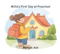 Millie’s First Day at Preschool: A Rhyming Picture Book About Bravery, Friendship, and Starting School for Toddlers and Preschoolers Ages 3-5 (Millie ... Daily Routines and Early Learning (Ages 3-5))