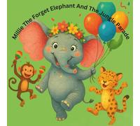 Millie The Forgetful Elephant And The Jungle Parade: "A Jungle Adventure Full of Surprises and Smiles!"