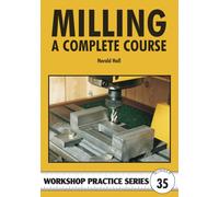 Milling : A Complete Course - Workshop Practice Series 35