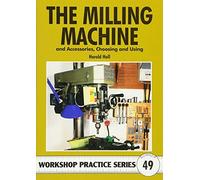 Milling Machine & Accessories: And Accessories Choosing and Using (Workshop Practice Series) by Hall, Harold (2011) Paperback