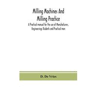 Milling Machines & Milling Practice – Practical Manual for Manufacturers & Engineering Students