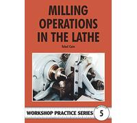 Milling Operations in the Lathe: 5 (Workshop Practice Series)