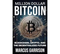 Million Dollar Bitcoin: Blockchain, Crypto, and the Decentralized Future