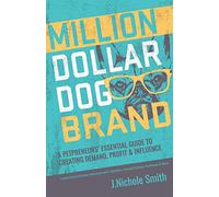 Million Dollar Dog Brand: An Entrepreneur's Essential Guide to Creating Demand, Profit and Influence