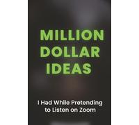 Million Dollar Ideas I Had While Pretending to Listen on Zoom: Funny Office Notebook for Entrepreneurs, Side Hustlers, and Quiet Quitters - A Lined Journal for Planning Your Escape from the 9-to-5