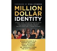Million Dollar Identity: Experts, CEOs, And Entrepreneurs Share How To Build, Monetize, And Scale Your Market Authority, Profit, And Influence For 7+ Figure Success (Million Dollar Story)