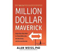Million Dollar Maverick: Forge Your Own Path to Think Differently, Act Decisively, and Succeed Quickly