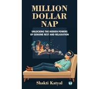 Million Dollar Nap: Unlocking the Hidden Powers of Genuine Rest and Relaxation
