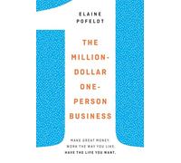 Million-Dollar, One-Person Business: Make Great Money. Work the Way You Like. Have the Life You Want.