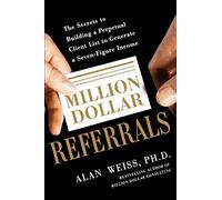 Million Dollar Referrals: The Secrets To Building A Perpetual Client List To Generate A Seven-Figure Income (BUSINESS BOOKS)