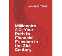 Millionaire 2.0: Your Path to Financial Freedom in the 21st Century