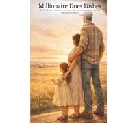 Millionaire Does Dishes: A Quiet Heroes Story of Love, Responsibility, and What Matters Most