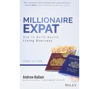 Millionaire Expat: How To Build Wealth Living Overseas (3rd edition)
