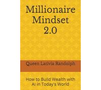 Millionaire Mindset 2.0: How to Build Wealth with AI in Today's World