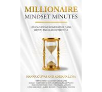 Millionaire Mindset Minutes: Lessons from Women Who Think, Grow, and Lead Differently