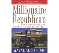 Millionaire Republican: Why Rich Republicans Get Rich--And How You Can Too!