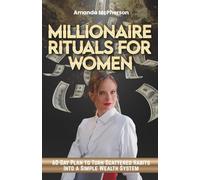Millionaire Rituals for Women: 60-day plan to turn scattered habits into a simple wealth system with daily rituals that make you feel calm, confident and in control of your money