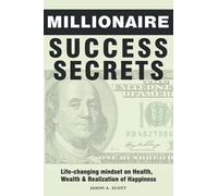 Millionaire Success Secrets: Life-changing mindset on Health, Wealth & Realization of Happiness