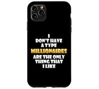 Millionaires are the only thing I like Wealthy Rich Millions Case for iPhone 11 Pro Max