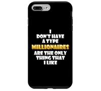Millionaires are the only thing I like Wealthy Rich Millions Case for iPhone 7 Plus/8 Plus