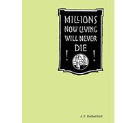 Millions Now Living Will Never Die!
