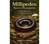 Millipedes: Masters of Decomposition: An Elegant Study of Life in the Shadows of the Soil