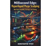 Millisecond Edge: Hyperliquid Perps Scalping: Win Fast: Liquidity, Leverage, and Timing (Institutional-Style Forex Trading)