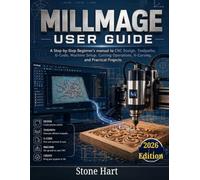 Millmage User Guide: A Step-by-Step Beginner’s Manual to CNC Design, Toolpaths, G-Code, Machine Setup, Cutting Operations, V-Carving, and Practical Projects