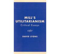Mill's Utilitarianism : Critical Essays