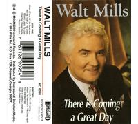 Mills, Walt - There Is Coming a Great Day [CASSETTE]
