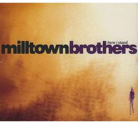 Milltown Brothers - Here I Stand