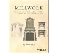 Millwork : The Design and Manufacturing of Historic Millwork from 1740 - 1950