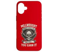 Millwright: Nobody Gives You This Title... You Earn It Case for iPhone 16 Plus