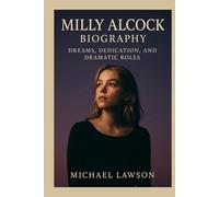 Milly Alcock Biography: Dreams, Dedication, and Dramatic Roles