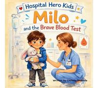 Milo and the Brave Blood Test (Hospital Hero Kids)