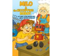 Milo and the Hiccupping Robot: A Fun Growth Mindset Story for Kids Ages 5-9 (Children Stories)
