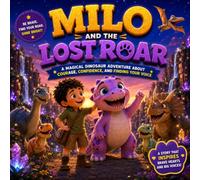 Milo and the Lost Roar: A Magical Dinosaur Adventure About Courage, Confidence, and Finding Your Voice (Milo's Magical Dino Adventures)