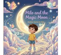 Milo and the Magic Moon: Bedtime Stories for Kids (Milo Adventures)