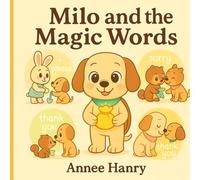 Milo and the Magic Words: Teaching Kids the Power of Please, Thank You, and Sorry (Little Life Lessons for Kids)