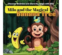 Milo and the Magical Banana Tree: Discover kindness and share the magic with Milo