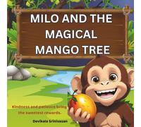 Milo and the Magical Mango Tree: Kindness and patience bring the sweetest rewards.