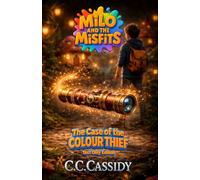 Milo and the Misfits: The Case of the Colour Thief (Milo and the Misfits (Text Only Edition))