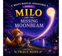 Milo and the Missing Moonbeam: 2 (Milo’s Magical Adventures)