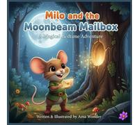 Milo and the Moonbeam Mailbox: A Magical Bedtime Story About Courage and Friendship for Ages 3-7 (Milo the Mouse’s Adventures)