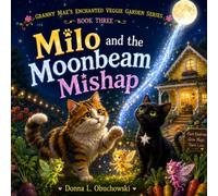Milo and the Moonbeam Mishap (Granny Mae’s Enchanted Veggie Garden)