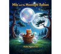 Milo and the Moonlight Balloon: A Magical Adventure of Friendship, Kindness, and Courage for Ages 4-8