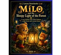 Milo and the Sleepy Light of the Forest: A Cozy Bedtime Story About Kindness, the Night Forest, and a Second Chance (Milo the Bear and his adventures in the magical forest)