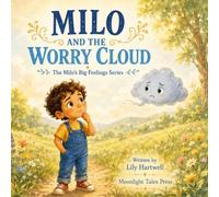 Milo and the Worry Cloud: A Story About Managing Worry and Finding Courage (The Milo’s Big Feelings Series)