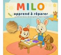 Milo apprend à réparer: Dire la vérité, dire pardon, aider - une histoire tendre pour réparer ses erreurs (3-6 ans) + jeux et pages à colorier (Les petites leçons de Milo)