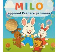 Milo apprend l’espace personnel: Un livre éducatif et bienveillant pour enfants de 3 à 6 ans - Respect, sécurité, amitié et émotions - Inclus ... ludiques. (Les petites leçons de Milo)